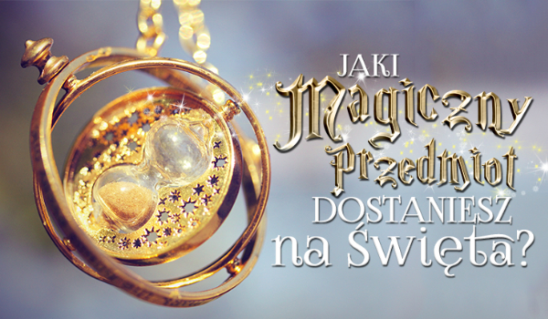 Jaki magiczny przedmiot dostaniesz na Święta?