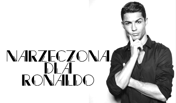 Narzeczona dla Ronaldo – część 1