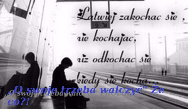 ,,O swoje trzeba walczyć”#2 Że co?!