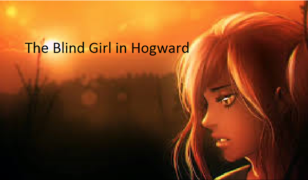 The Blind girl in Hogward #1