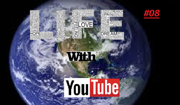 Life With YouTube #08