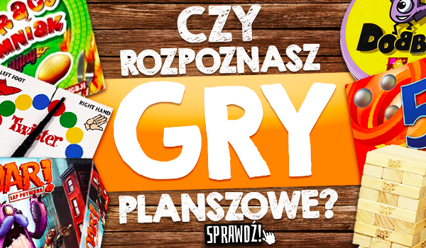 Czy rozpoznasz gry planszowe?