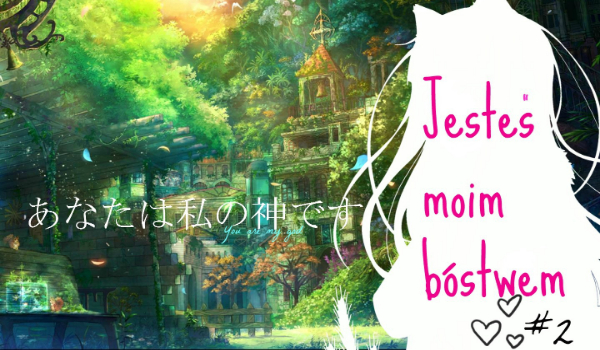 Jesteś Moim Bóstwem #2