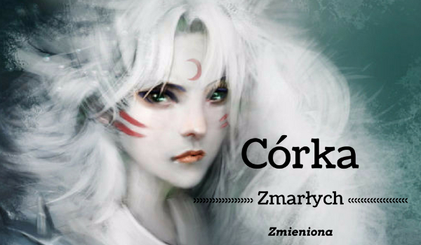 Córka Zmarłych – Zmieniona  #1