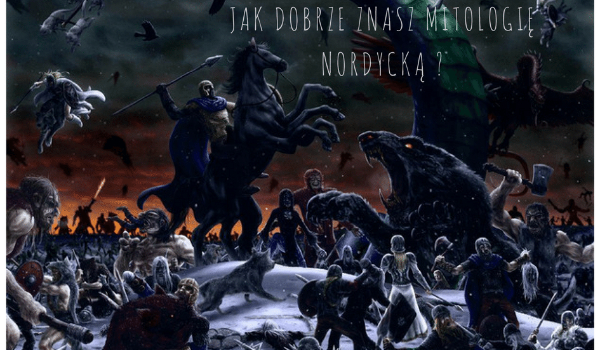 Jak dobrze znasz mitologię nordycką ?