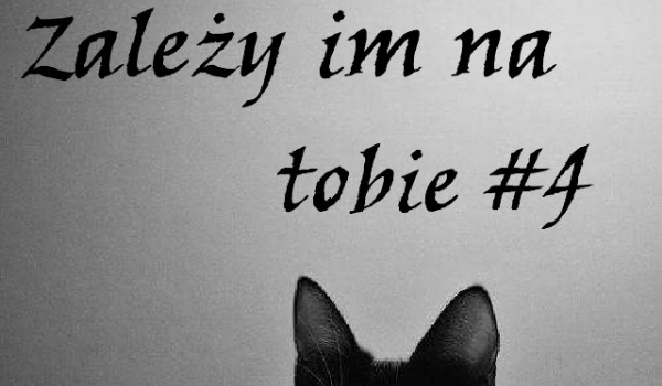 Zależy im na tobie #4