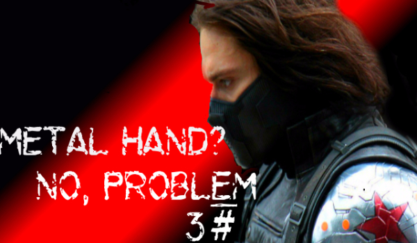 Metal Hand?No, Problem #3