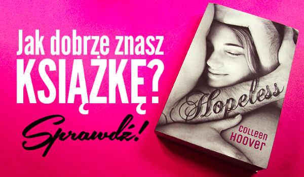 Jak dobrze znasz Hopeless?