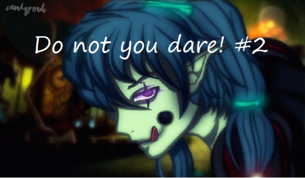 Do not you dare! #2