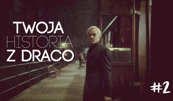 Twoja historia z Draco #2