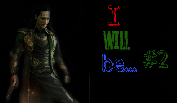 I will be… #2