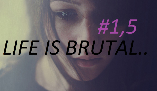 Life is brutal..#1,5 Nocowanie