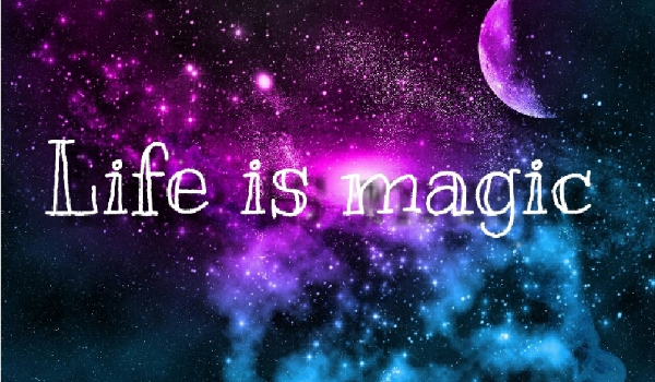 Life is magic #2