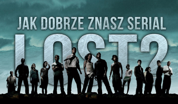 Jak dobrze znasz serial Lost?