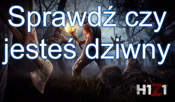 Sprawdź czy jesteś dziwny !