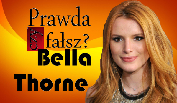 Prawda czy Fałsz? – Bella Thorne #3