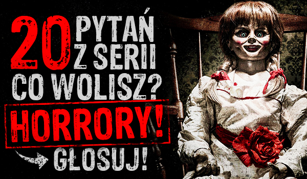20 pytań z serii „Co wolisz?” horrory!