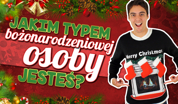 Jakim typem bożonarodzeniowej osoby jesteś?