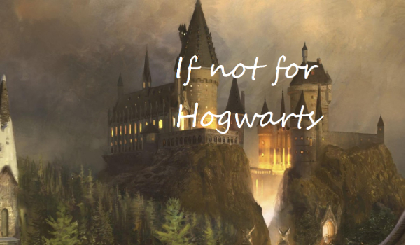 If not for Hogwarts #1