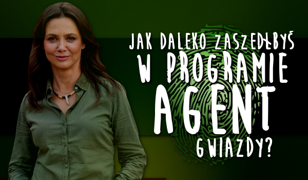Które miejsce zająłbyś w programie „Agent Gwiazdy”?