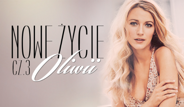 Nowe życie Oliwii #3