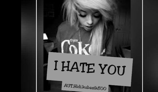 I hate you / Huncwoci