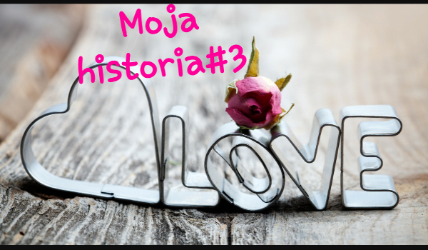 Moja historia#3