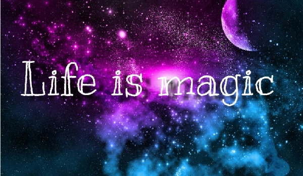 Life is magic #4