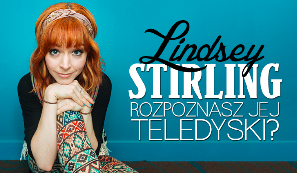 Czy rozpoznasz teledyski Lindsey Stirling?