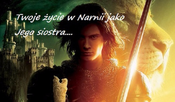 Twoje życie w Narnii jako Jego siostra…#END