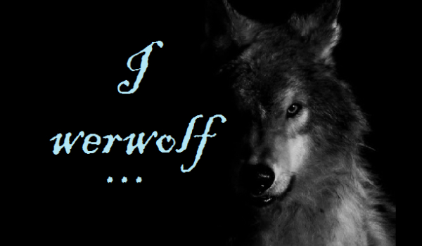 I werwolf…11