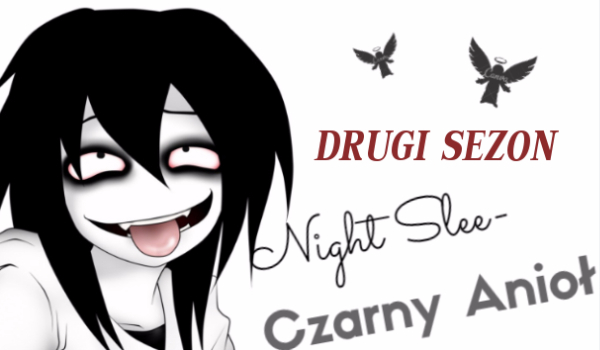 Night Slee-Czarny Anioł~II Sezon #1