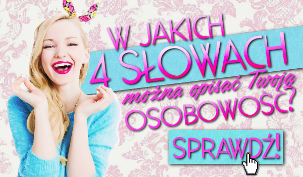 W jakich 4 słowach można opisać Twoją osobowość?