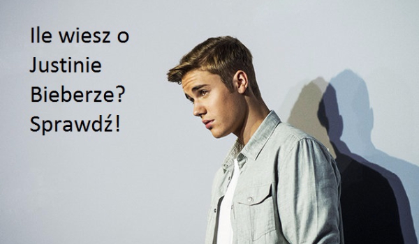 Ile wiesz o Justinie Bieberze?