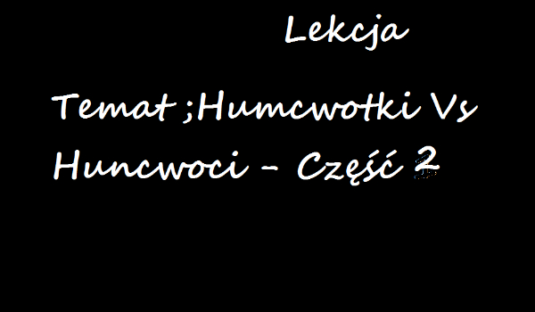 Huncwotki Vs Huncwoci Część 2