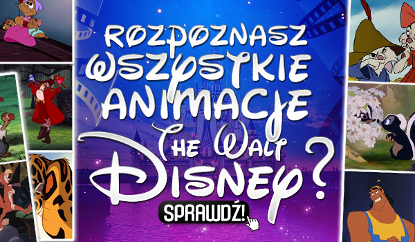 Czy rozpoznasz wszystkie animacje The Walt Disney?