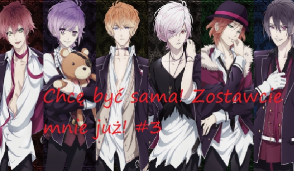 Chcę być sama! Zostawcie mnie już! #3