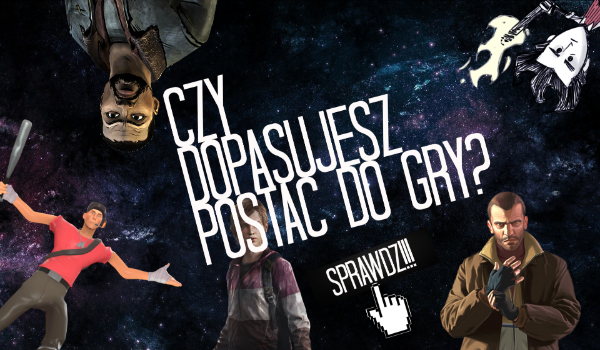 Czy dopasujesz postać do jej gry?