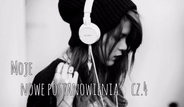 Moje nowe postanowienia cz.4