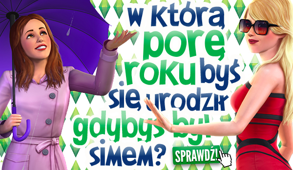 W którą porę roku byś się urodził, gdybyś był simem?