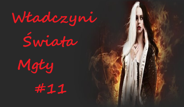 Władczyni Świata Mgły #11