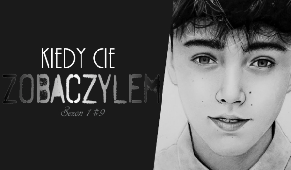 Kiedy Cię Zobaczyłem #9
