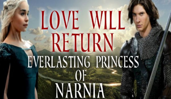 Love will return-everlasting princess of Narnia 2 1/2