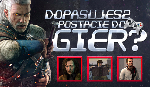 Czy dopasujesz postacie do właściwych gier?