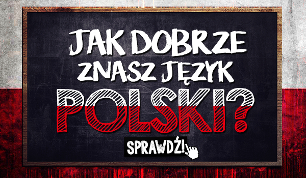 Jak dobrze znasz język polski?