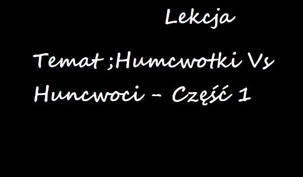 Huncwotki Vs Huncwoci Część 1