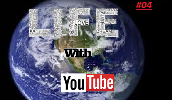 Life With YouTube #04