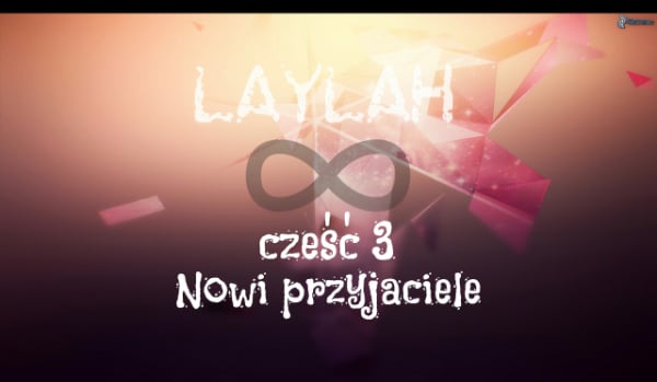 Laylah…#3 Nowi przyjaciele