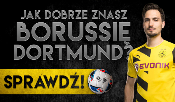 Jak dobrze znasz Borussię Dortmund?