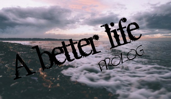 A better life-PROLOG